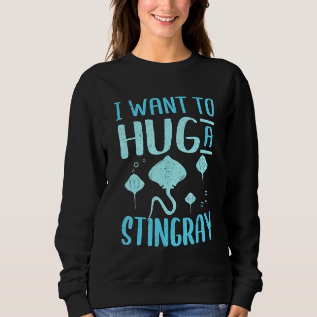 Manta Rays I Want To Hug A Stingray Sweatshirt (Front)