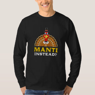 Manti Instead Thanksgiving Manty Black Friday Mant T-Shirt