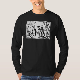 Mantis What Are You Looking At? T-Shirt