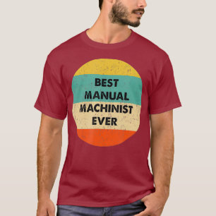 Manual Machinist Best Manual Machinist Ever T-Shirt