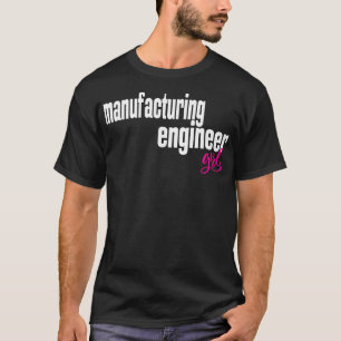 Manufacturing Engineer Girl Manufacturing Engineer T-Shirt