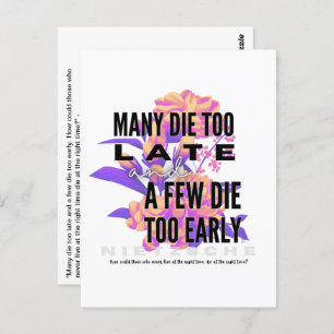 Many die too late and a few too early. NIETZSCHE Postcard