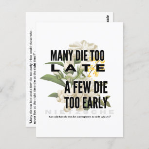 Many die too late and a few too early. NIETZSCHE Postcard