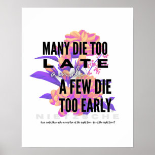 Many die too late and a few too early. NIETZSCHE Poster