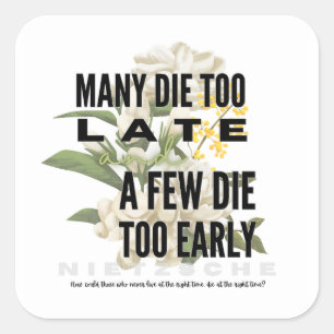 Many die too late and a few too early. NIETZSCHE Square Sticker