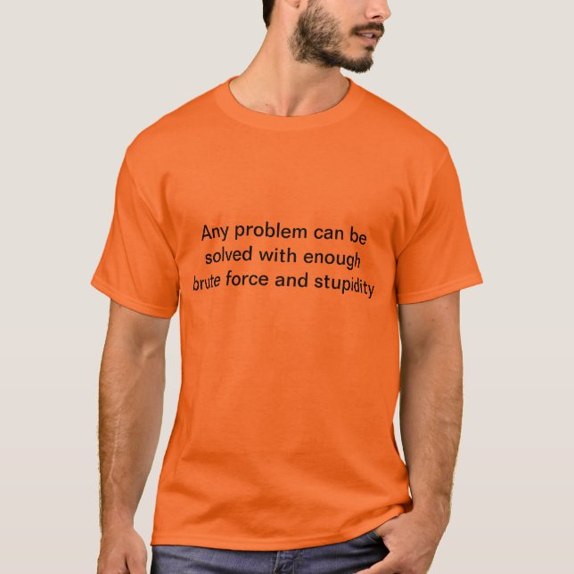 Many good ways to solve problems. This isn't one. T-Shirt (Front)