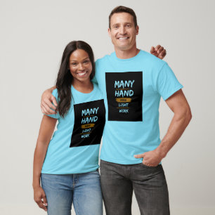 Many Hand Make Light Work T-Shirt