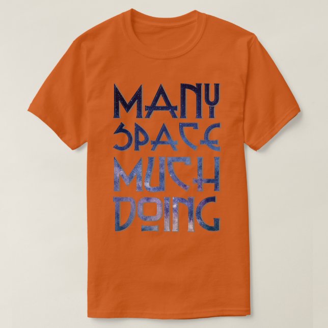 MANY SPACE MUCH DOING T-Shirt (Design Front)