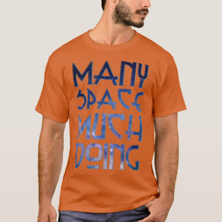 MANY SPACE MUCH DOING T-Shirt