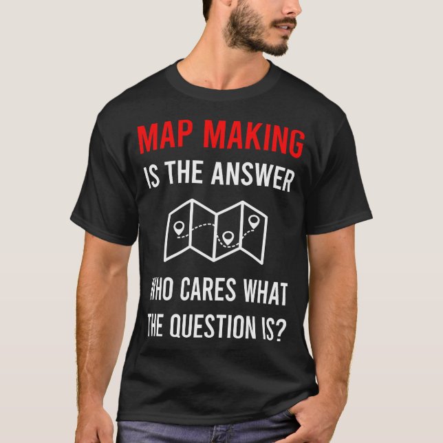 Map Making Mapmaking Cartography Cartographer T-Shirt (Front)