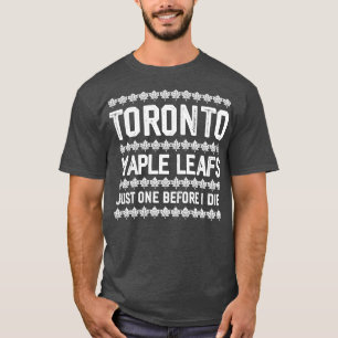 Maple Leafs Just One Before I Die T-Shirt