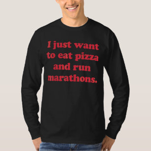 Marathon Runner I Just Want To Eat Pizza & Run Mar T-Shirt
