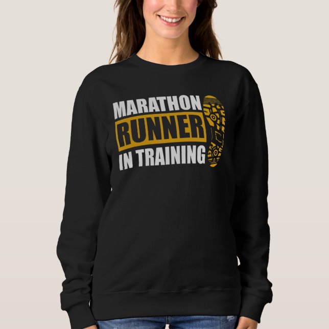 Marathon Runner In Training Quote For A Marathon R Sweatshirt (Front)