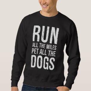 Marathon Runner Run All The Miles Pet All The Dogs Sweatshirt