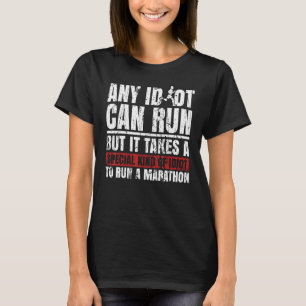 Marathon Runners Marathon Any Idiot Can Run Marath T-Shirt