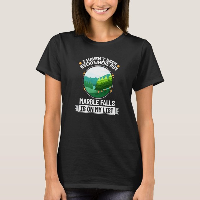 Marble Falls Is On My List Nature Outdoor Trees T-Shirt (Front)