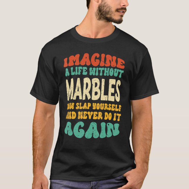 Marbles Quote For Marbles T-Shirt (Front)