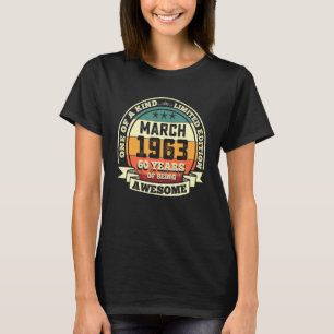 March 1963 60th Birthday Gift 60 Years Of Being Aw T-Shirt