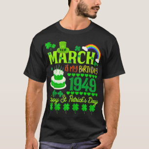 March Is My Birthday 75th 1949 St Patricks Day Sha T-Shirt