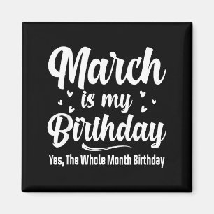 March is my birthday yes the whole month birthday magnet