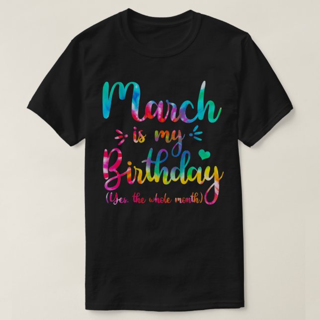 March Is My Birthday Yes The Whole Month March Bda T-Shirt (Design Front)