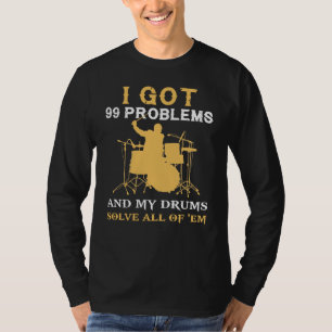 March to the Beat: Drumming Solves All 99 of My Pr T-Shirt