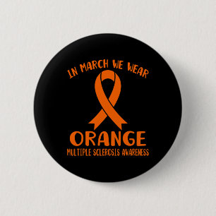 March We Wear Orange Multiple Sclerosis Awareness  6 Cm Round Badge