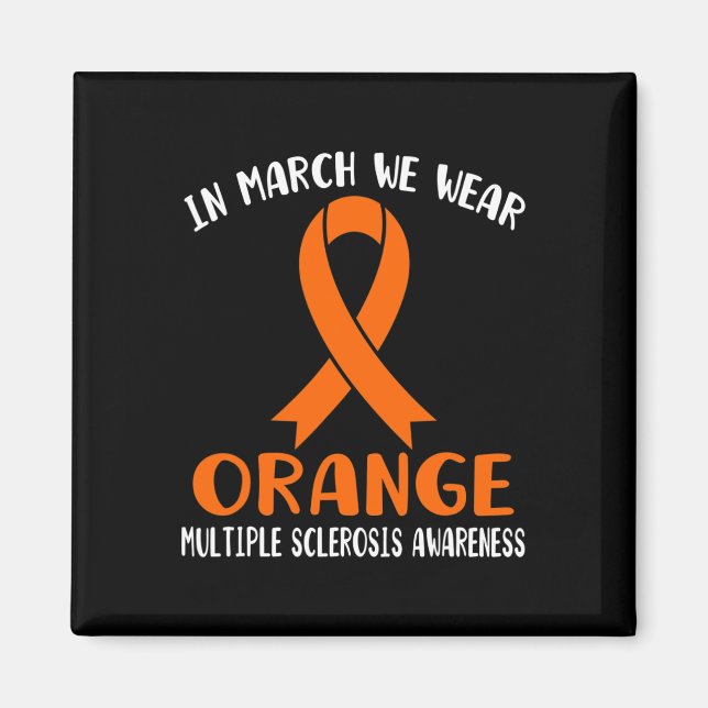 March We Wear Orange Multiple Sclerosis Awareness  Magnet (Front)