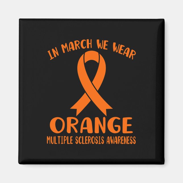 March We Wear Orange Multiple Sclerosis Awareness  Magnet (Front)