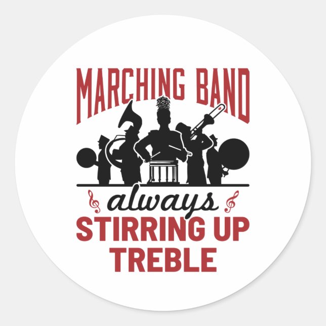 Marching Band Always Stirring Up Treble Classic Round Sticker (Front)