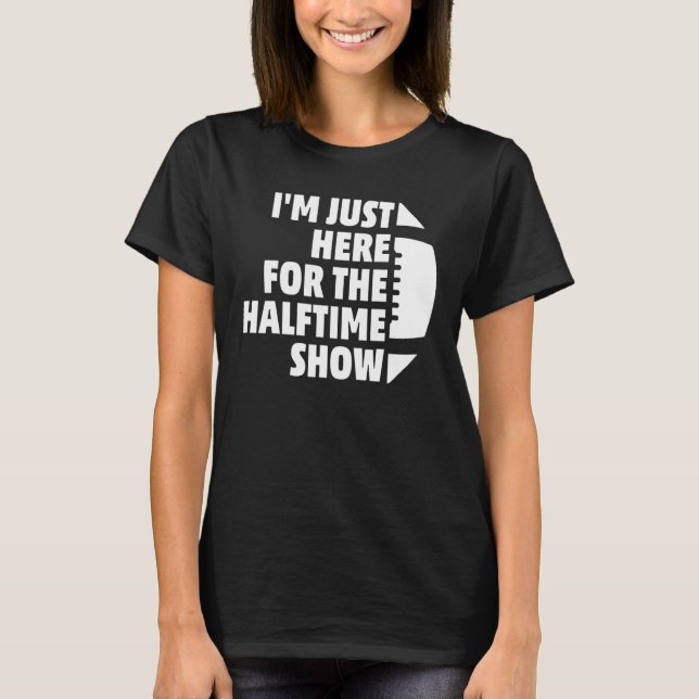 Marching Band I'm Just Here For The Halftime Show  T-Shirt (Front)