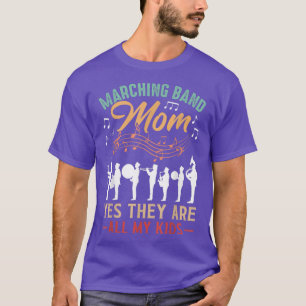 Marching Band Mum Yes They Are All My Kids - Cute  T-Shirt