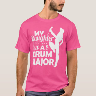 Marching Band My Daughter Is The Drum Major T-Shirt
