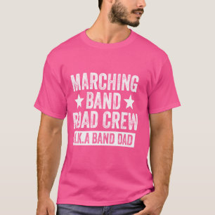 Marching Band Road Crew AKA Band Dad Funny Music T-Shirt