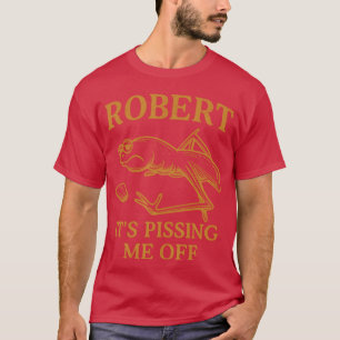 Marcus The Worm Robert It's Pissing Me Off T-Shirt