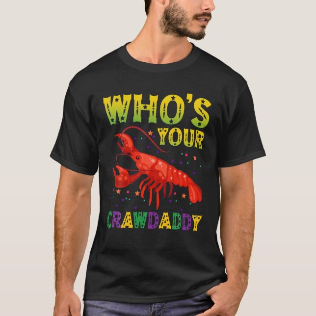Mardi Gras Carnival Who's Your Crawdaddy Funny Ani T-Shirt (Front)