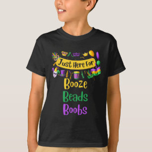 Mardi Gras For Men Women I'm Just Here For Booze B T-Shirt