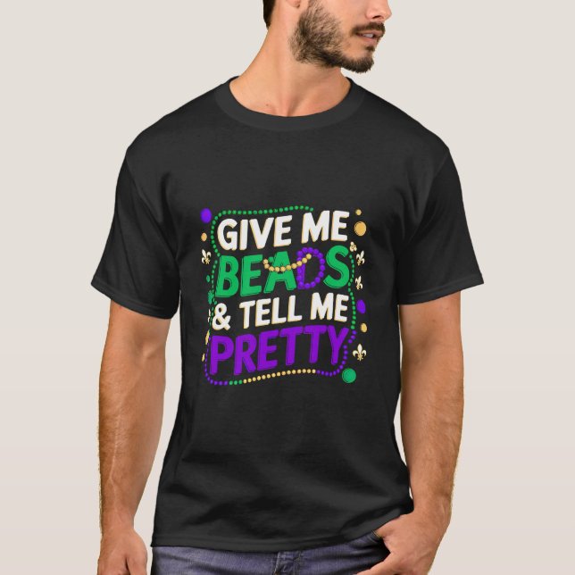 Mardi Gras Give Me Beads & Tell Me Pretty T-Shirt (Front)