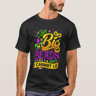 Mardi Gras I Like Big Beads And I Can Not Lie Fest T-Shirt