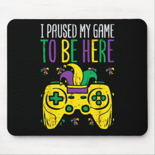 Mardi Gras I Paused My Game To Be Here Gamer Men B Mouse Pad