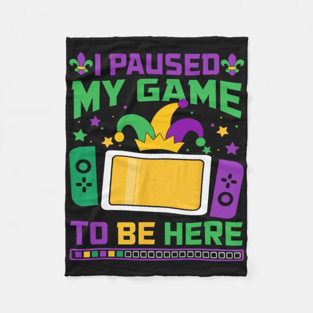Mardi Gras I Paused My Game To Be Here Video Game  Fleece Blanket (Front)