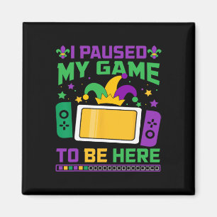Mardi Gras I Paused My Game To Be Here Video Game Magnet