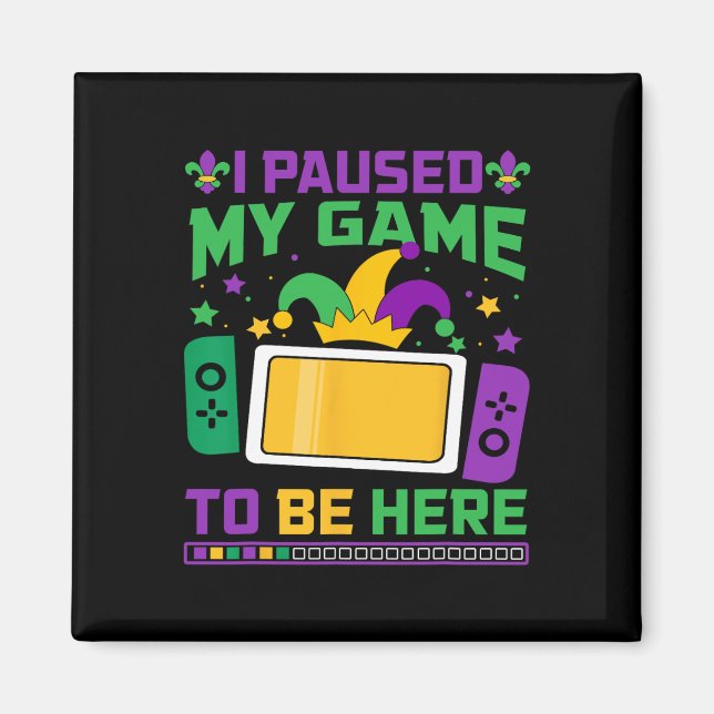 Mardi Gras I Paused My Game To Be Here Video Game  Magnet (Front)