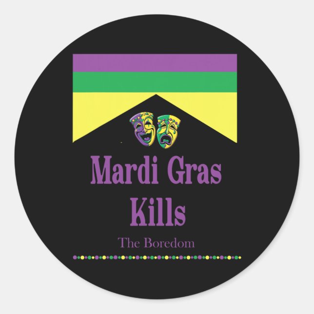 Mardi Gras Kills The Boredom Funny  Classic Round Sticker (Front)