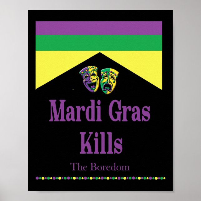 Mardi Gras Kills The Boredom Funny  Poster (Front)