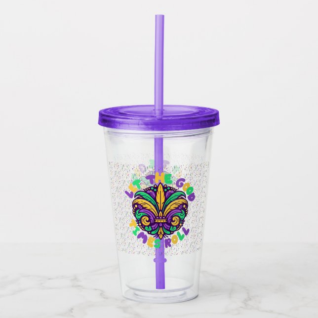 Mardi Gras Let the good times roll Acrylic Tumbler (Front)