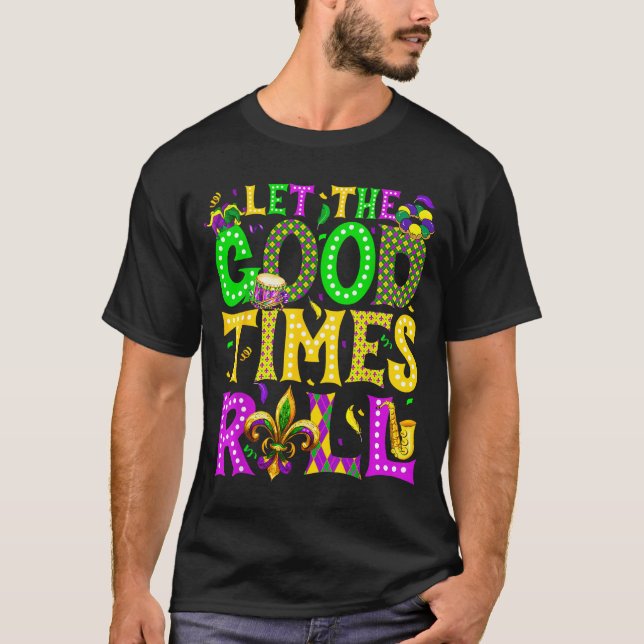 Mardi Gras Let The Good Times Roll Funny Carnival  T-Shirt (Front)