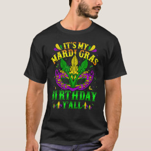 Mardi Gras Mask Costume Its My Mardi Gras Birthday T-Shirt