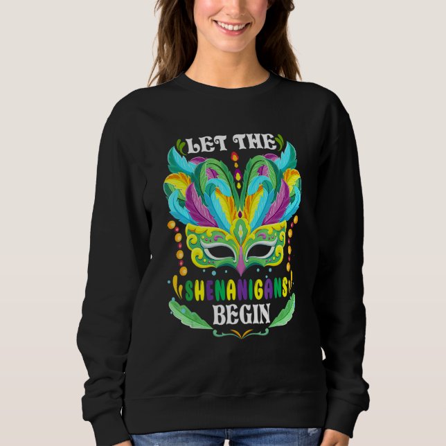 Mardi Gras Mask Costume Let The Shenanigans Begin  Sweatshirt (Front)