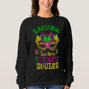 Mardi Gras Mask Let The Good Times Roll Fleur De L Sweatshirt
